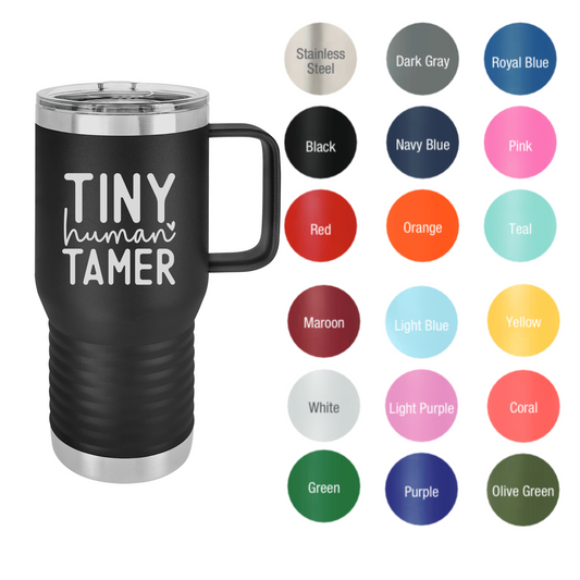 Tiny Human Tamer 20 oz Tumbler With Handle