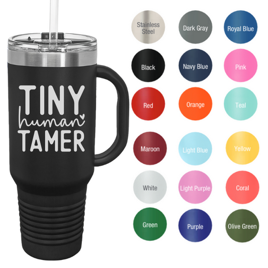 Tiny Human Tamer 40 oz Tumbler With Handle