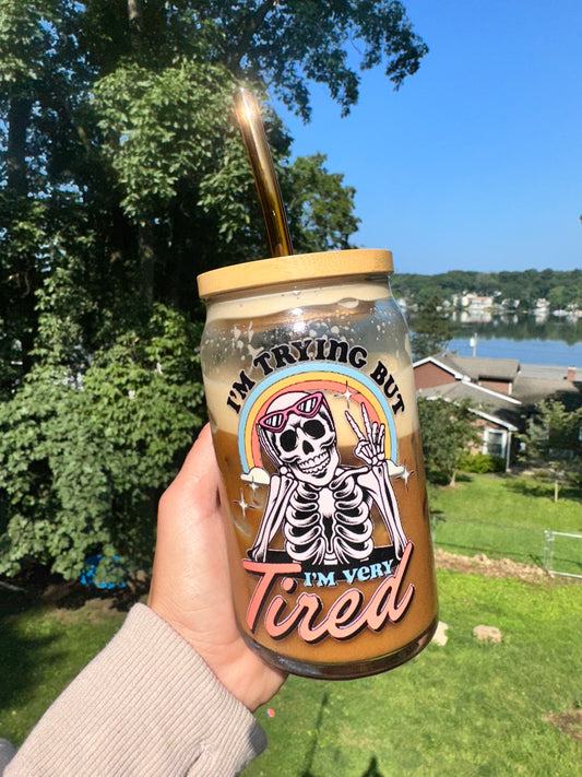 Im Trying But I'm Tired Can Glass